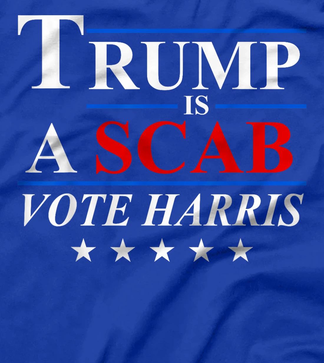 Trump is a Scab Vote Harris T-Shirt