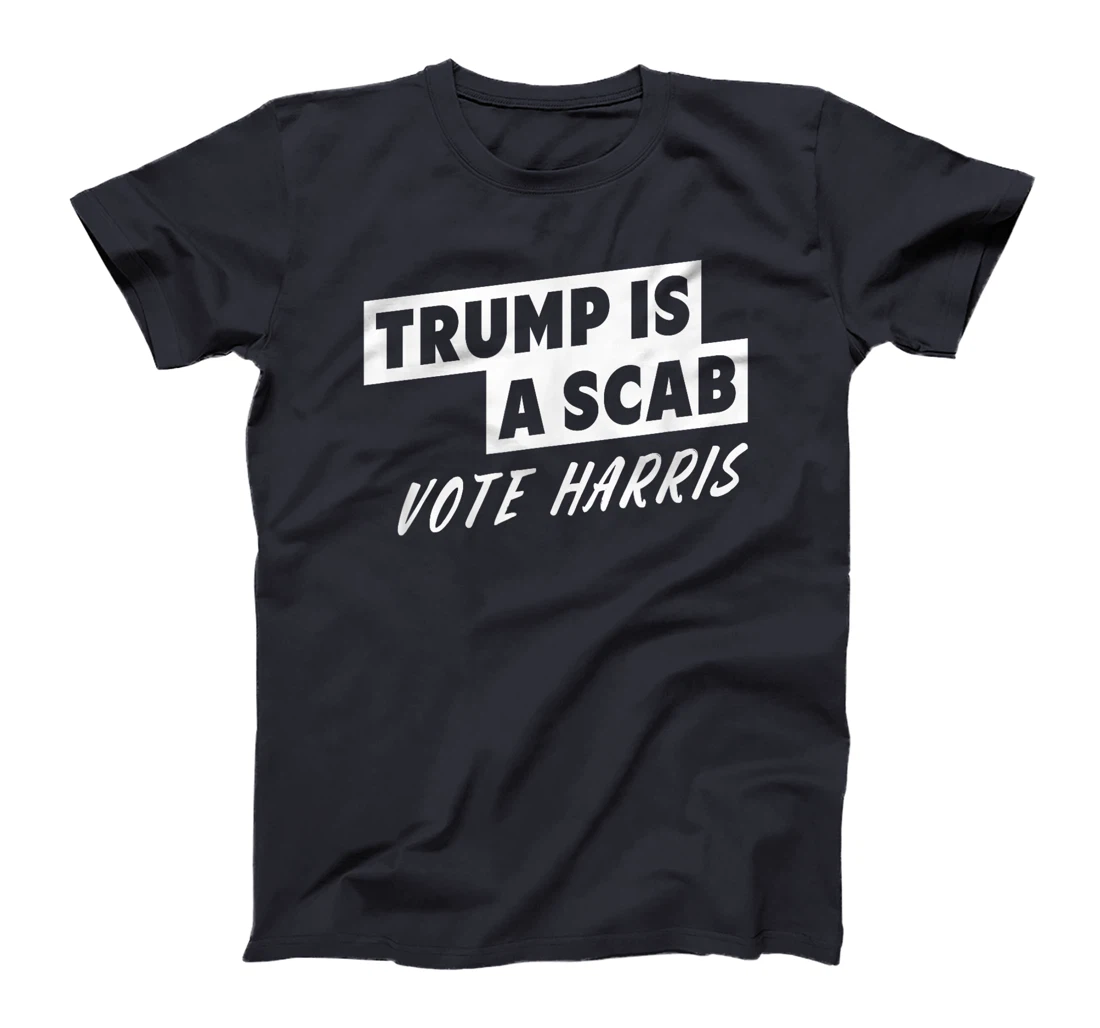 Trump Is A Scab Vote Harris T-Shirt