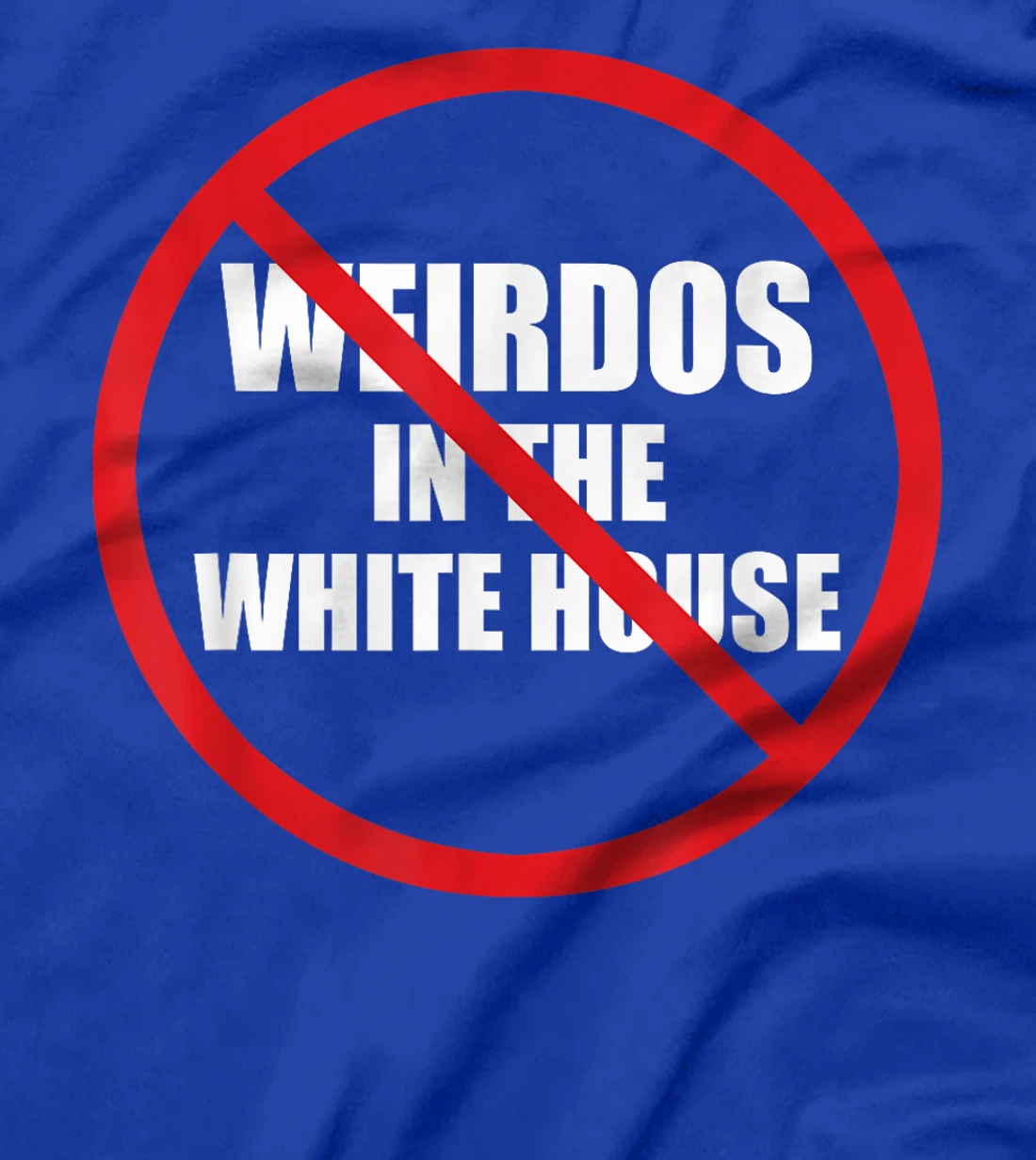 No Weirdos In The White House Funny Anti-Trump T-Shirt