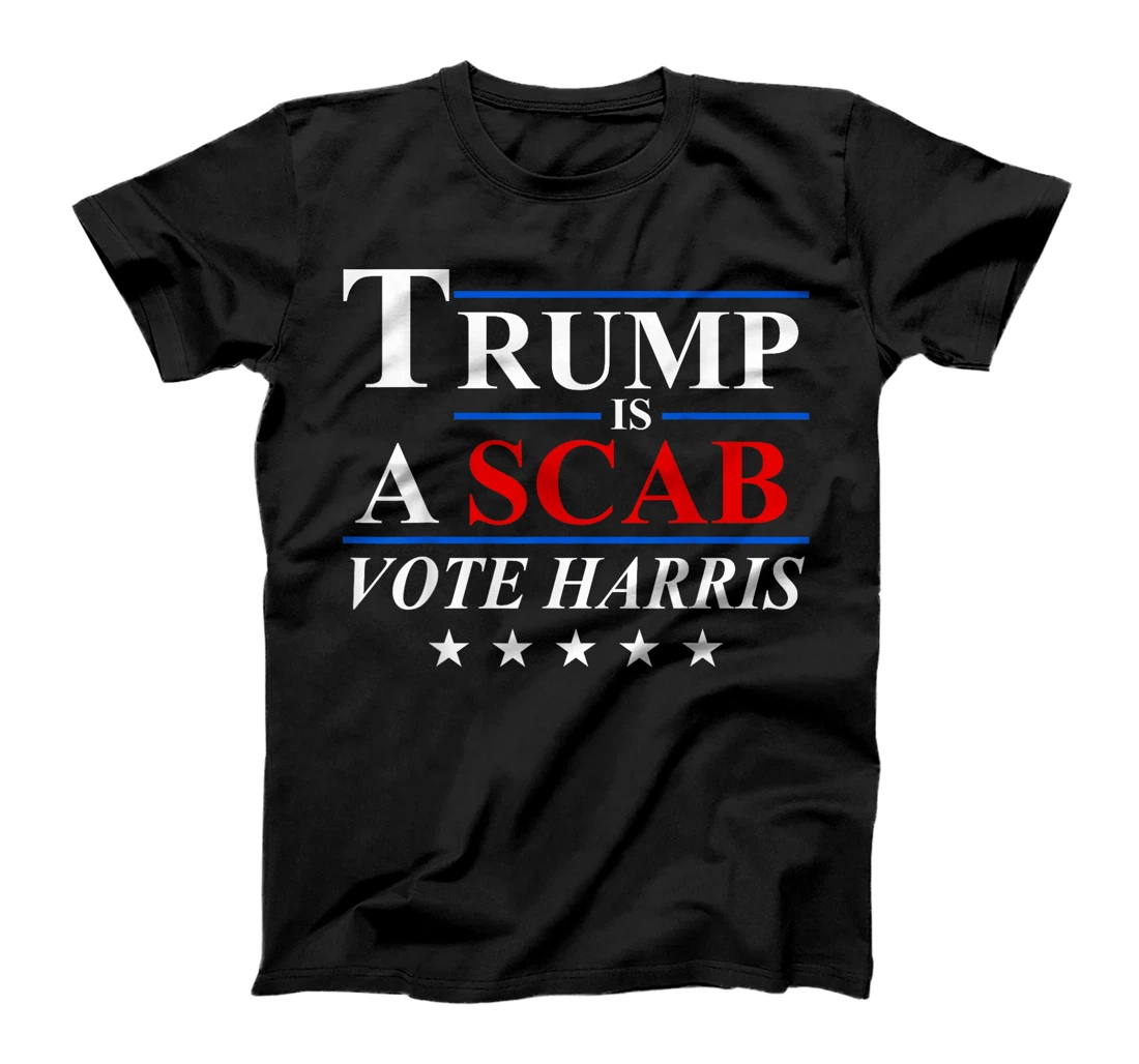 Trump is a Scab Vote Harris T-Shirt