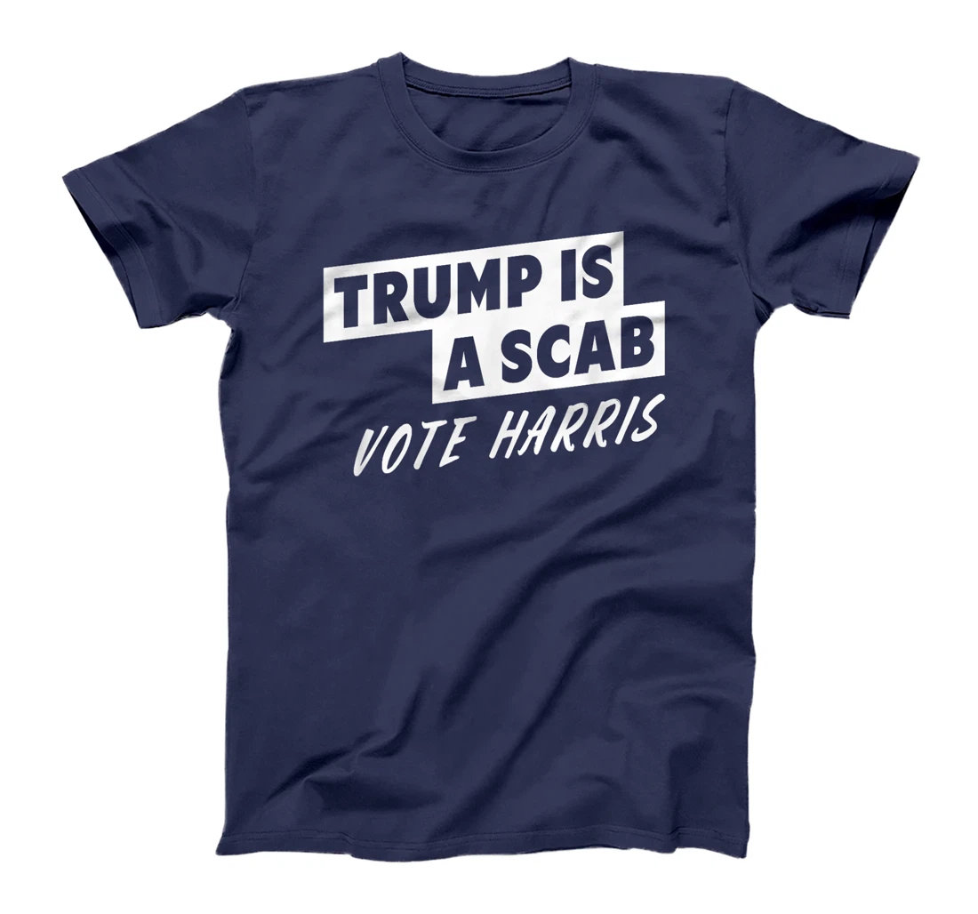 Trump Is A Scab Vote Harris T-Shirt