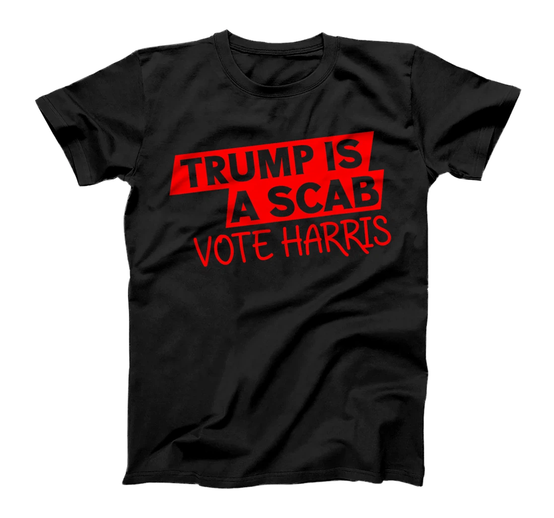 Trump is a Scab - Vote Harris 2024 T-Shirt