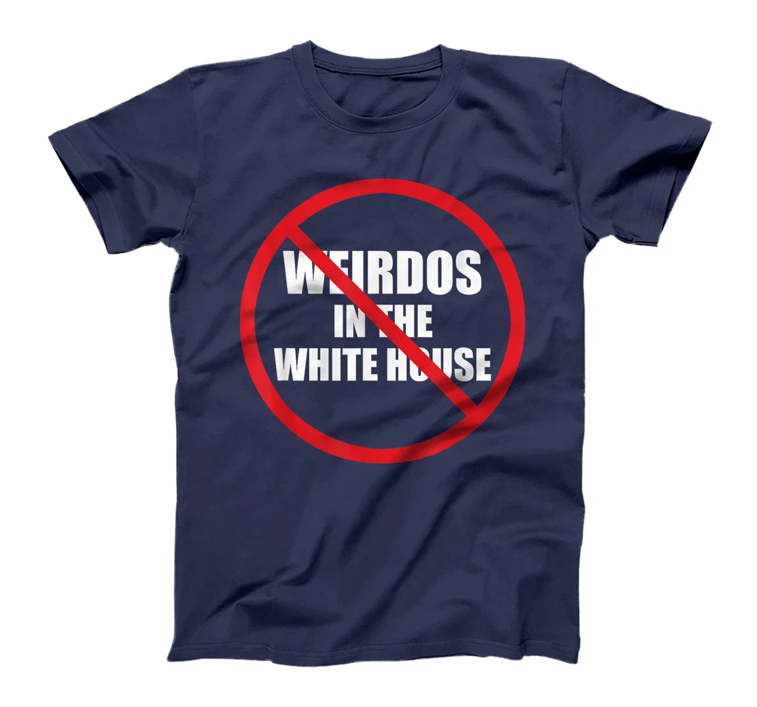 No Weirdos In The White House Funny Anti-Trump T-Shirt