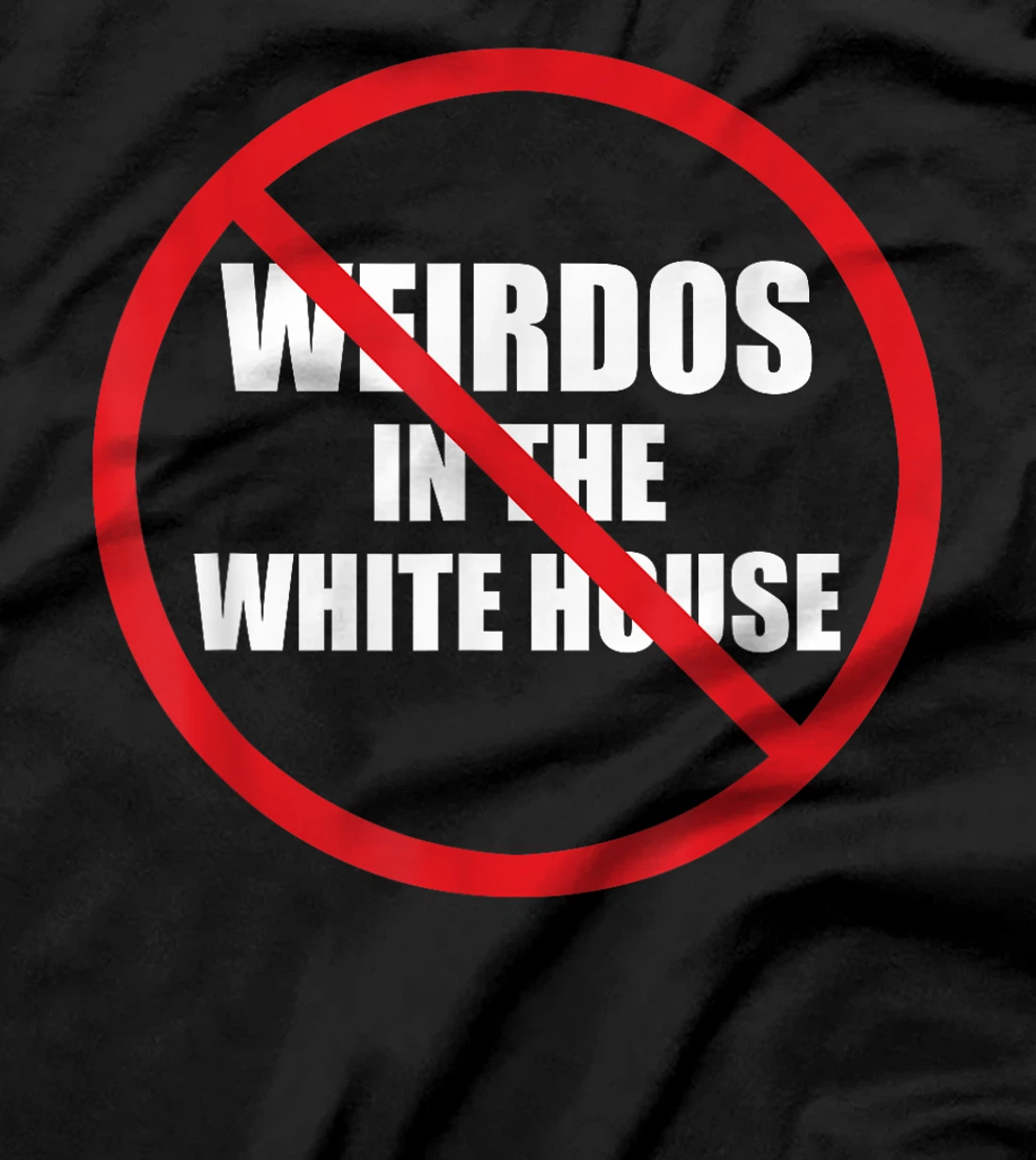 No Weirdos In The White House Funny Anti-Trump T-Shirt