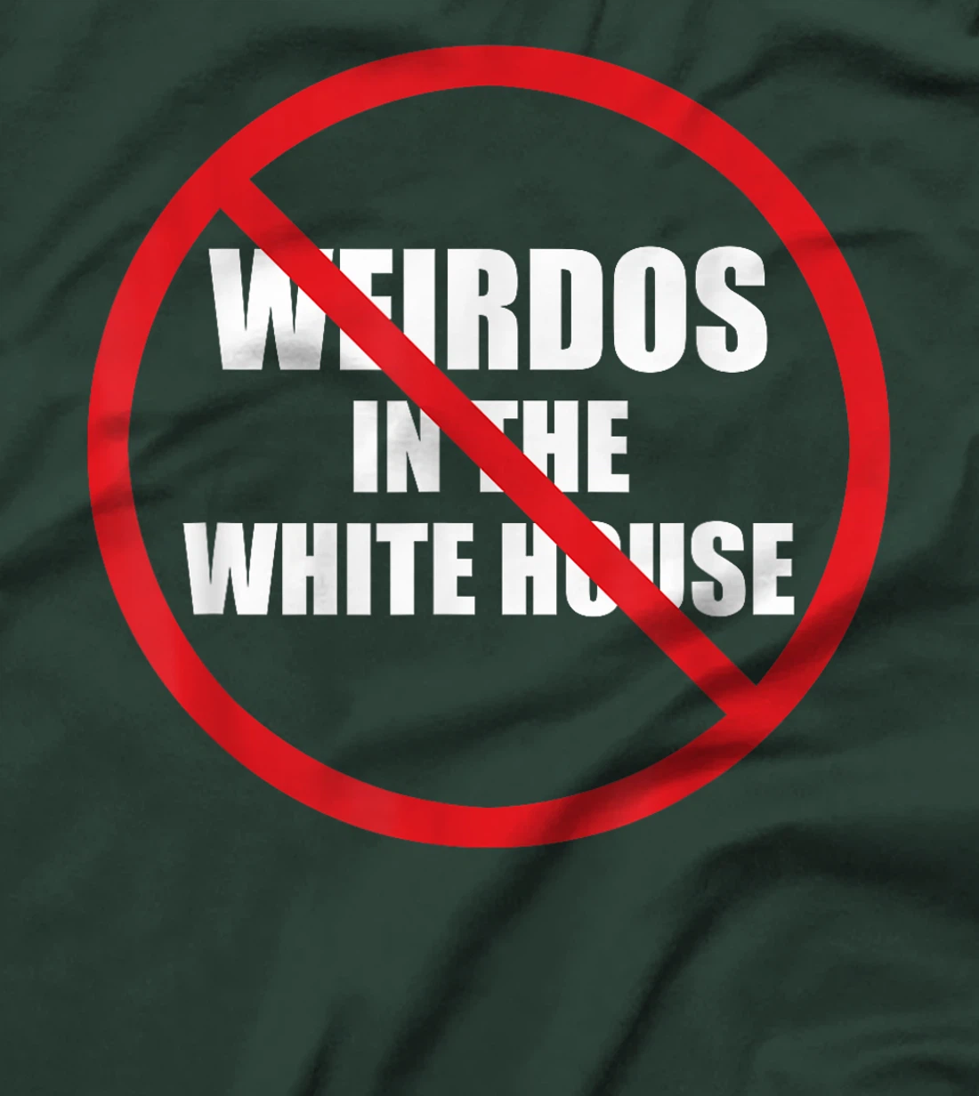 No Weirdos In The White House Funny Anti-Trump T-Shirt