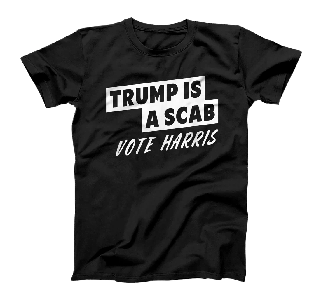 Trump Is A Scab Vote Harris T-Shirt