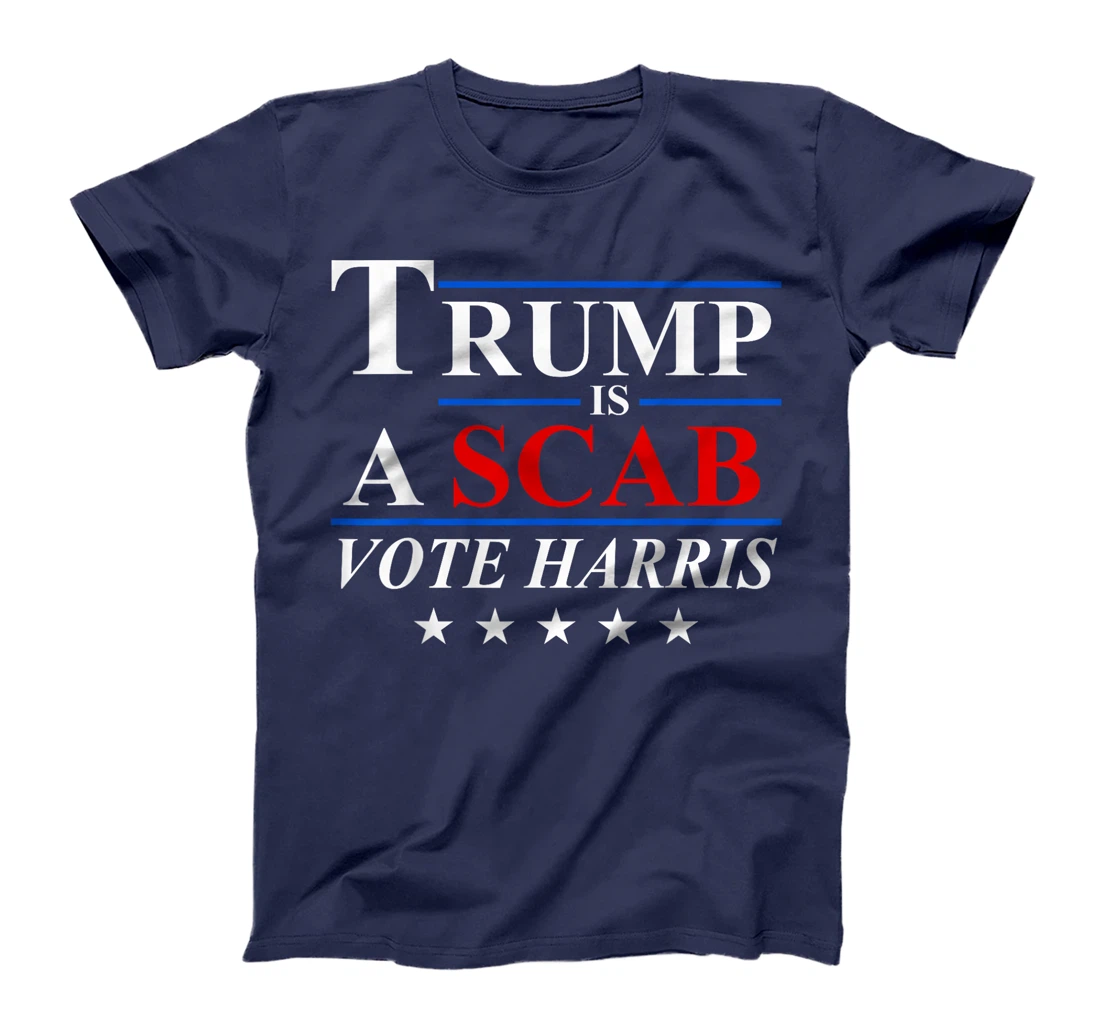 Trump is a Scab Vote Harris T-Shirt
