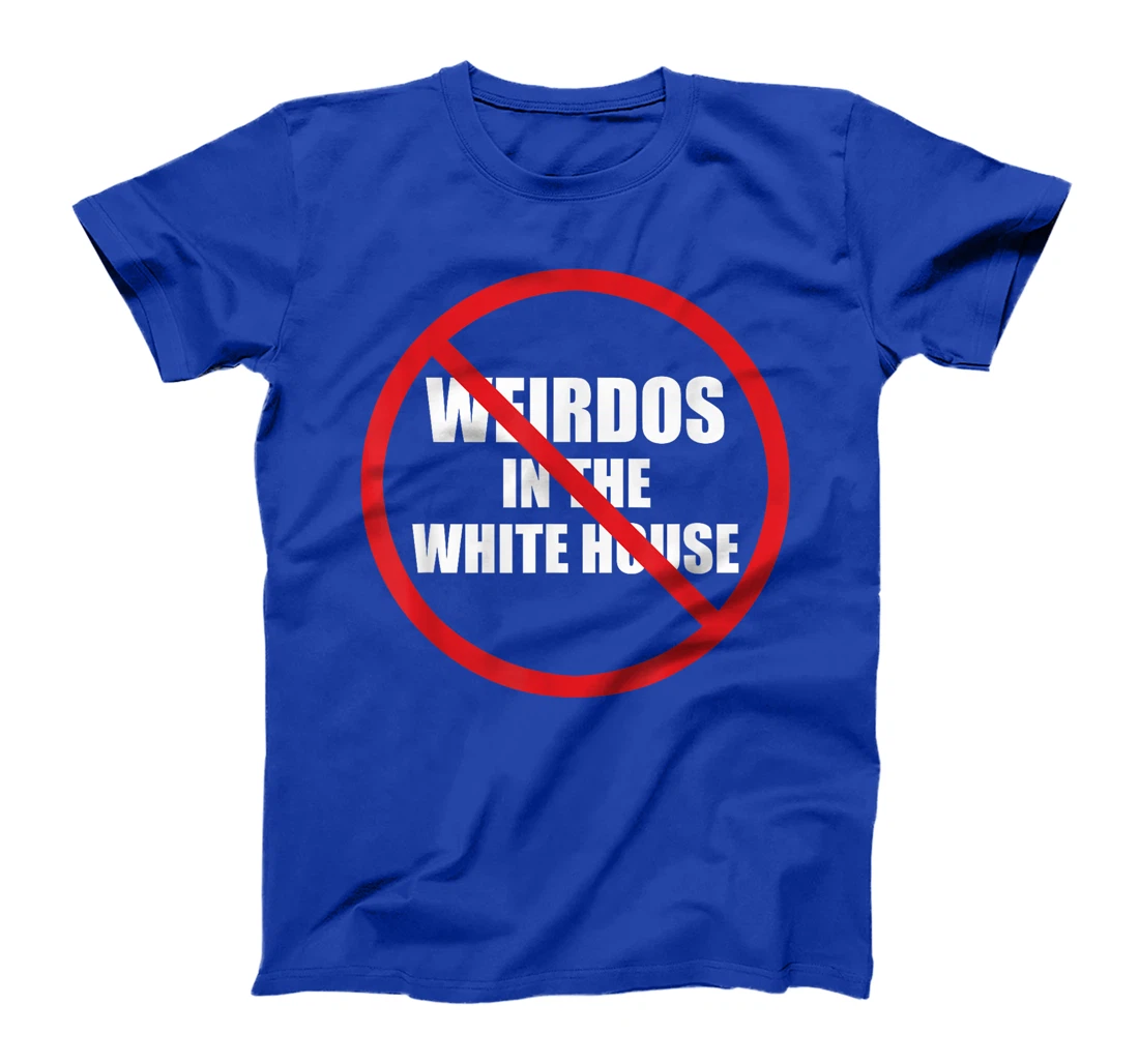 No Weirdos In The White House Funny Anti-Trump T-Shirt