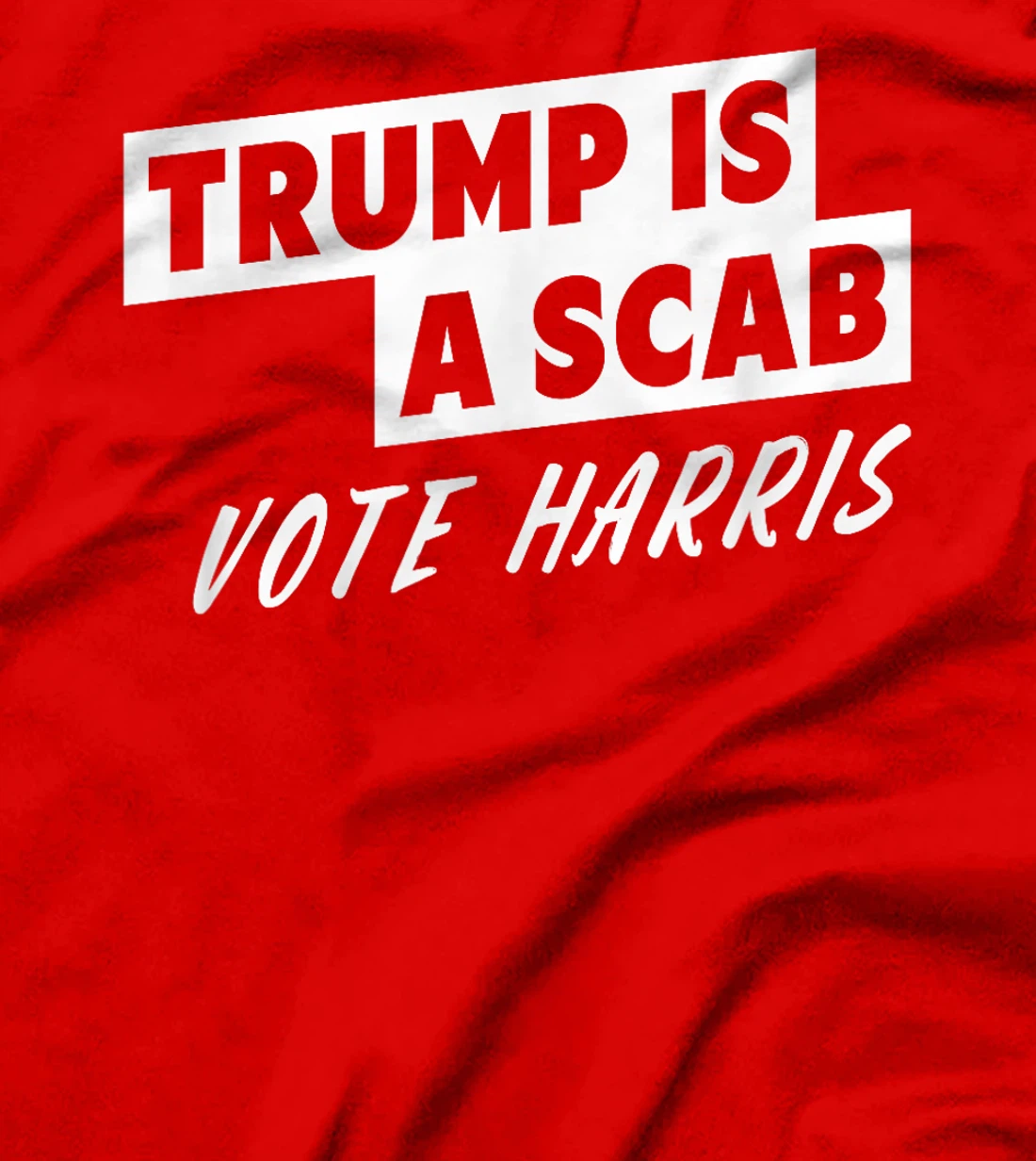 Trump Is A Scab Vote Harris T-Shirt