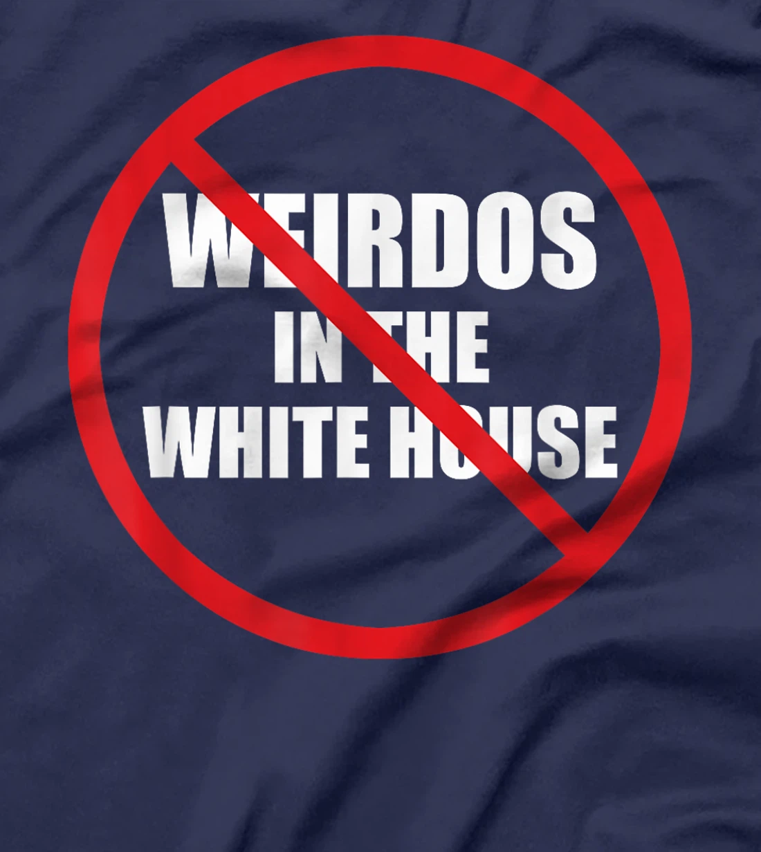No Weirdos In The White House Funny Anti-Trump T-Shirt