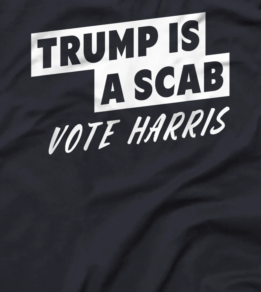 Trump Is A Scab Vote Harris T-Shirt