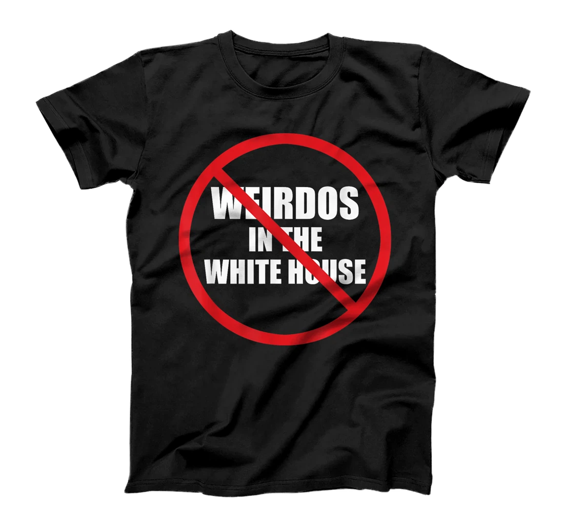 No Weirdos In The White House Funny Anti-Trump T-Shirt