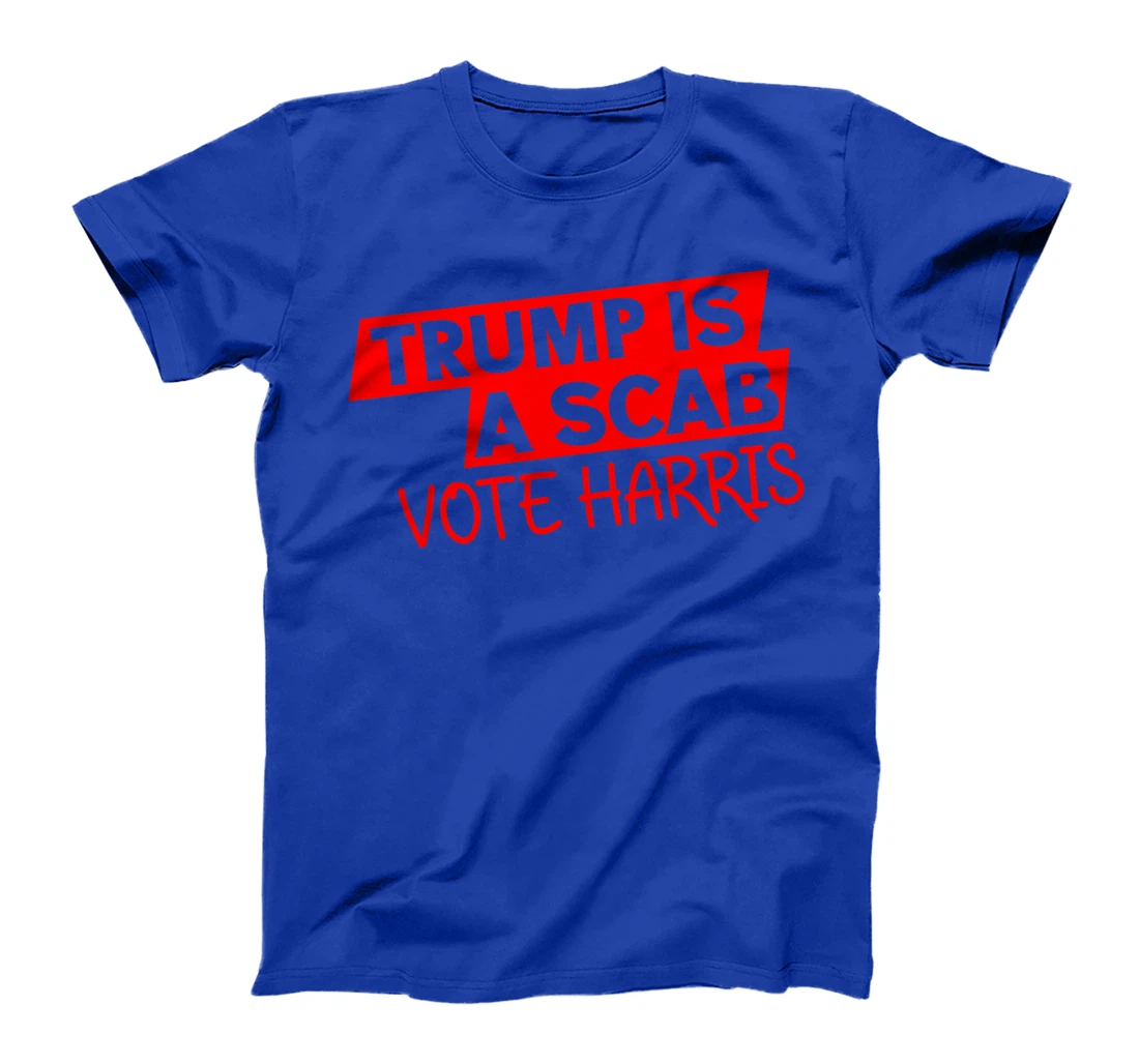 Trump is a Scab - Vote Harris 2024 T-Shirt