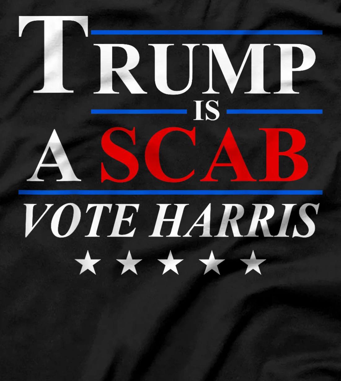 Trump is a Scab Vote Harris T-Shirt