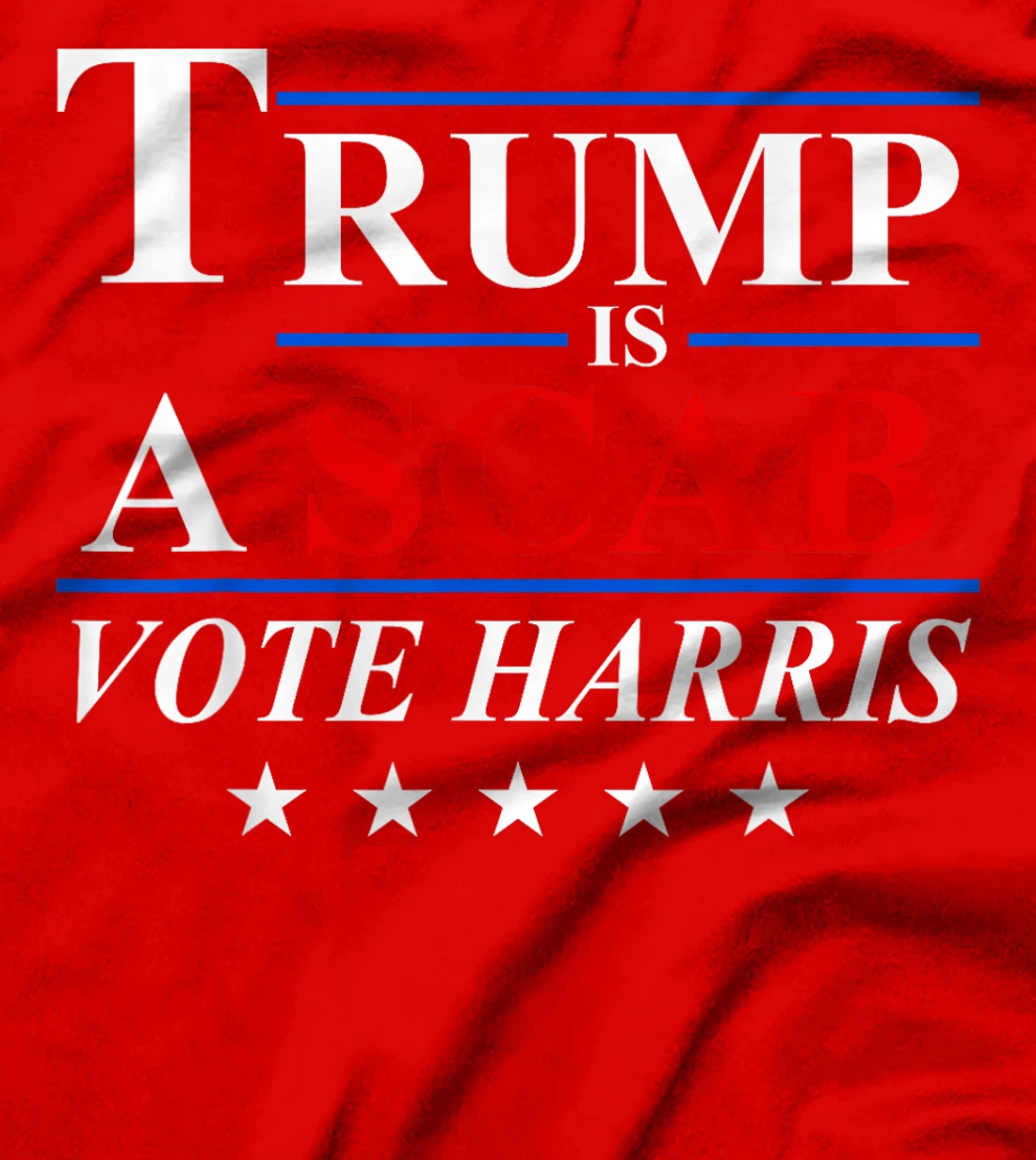 Trump is a Scab Vote Harris T-Shirt