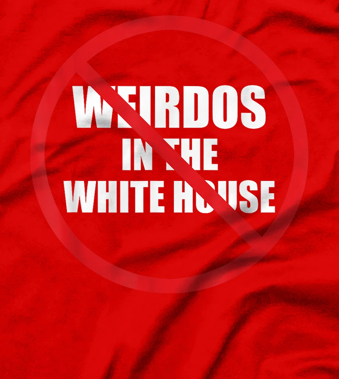 No Weirdos In The White House Funny Anti-Trump T-Shirt
