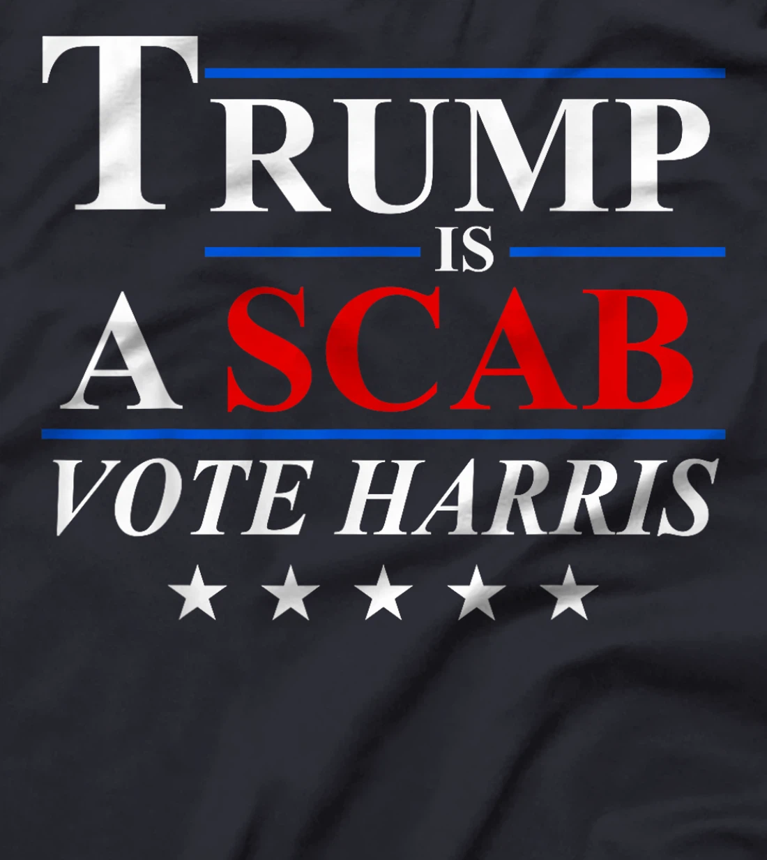 Trump is a Scab Vote Harris T-Shirt