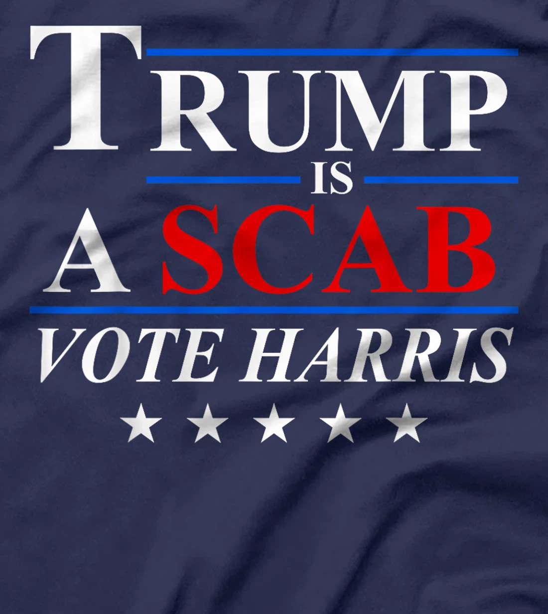 Trump is a Scab Vote Harris T-Shirt