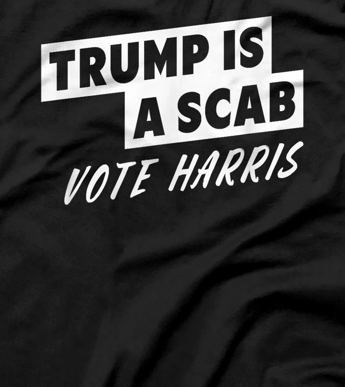 Trump Is A Scab Vote Harris T-Shirt