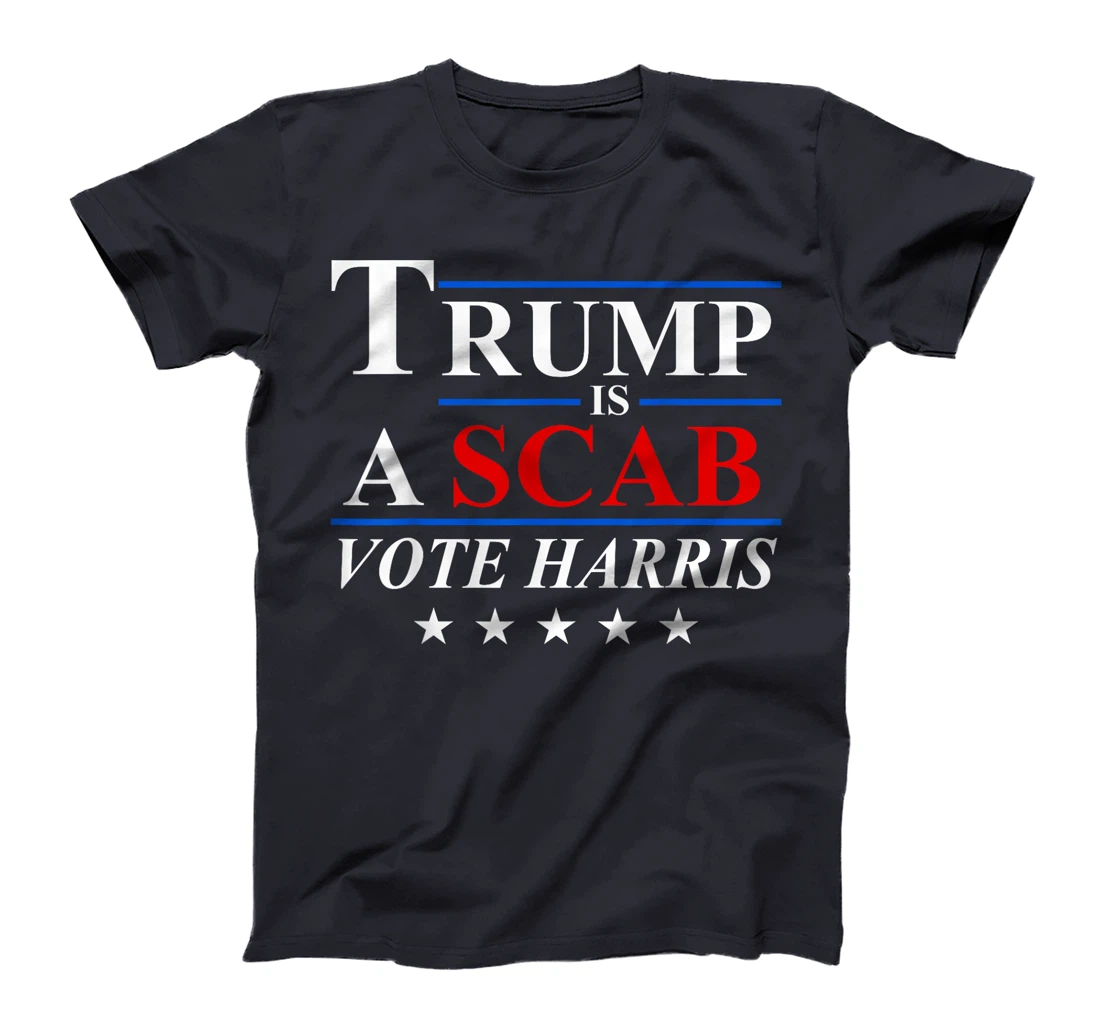Trump is a Scab Vote Harris T-Shirt