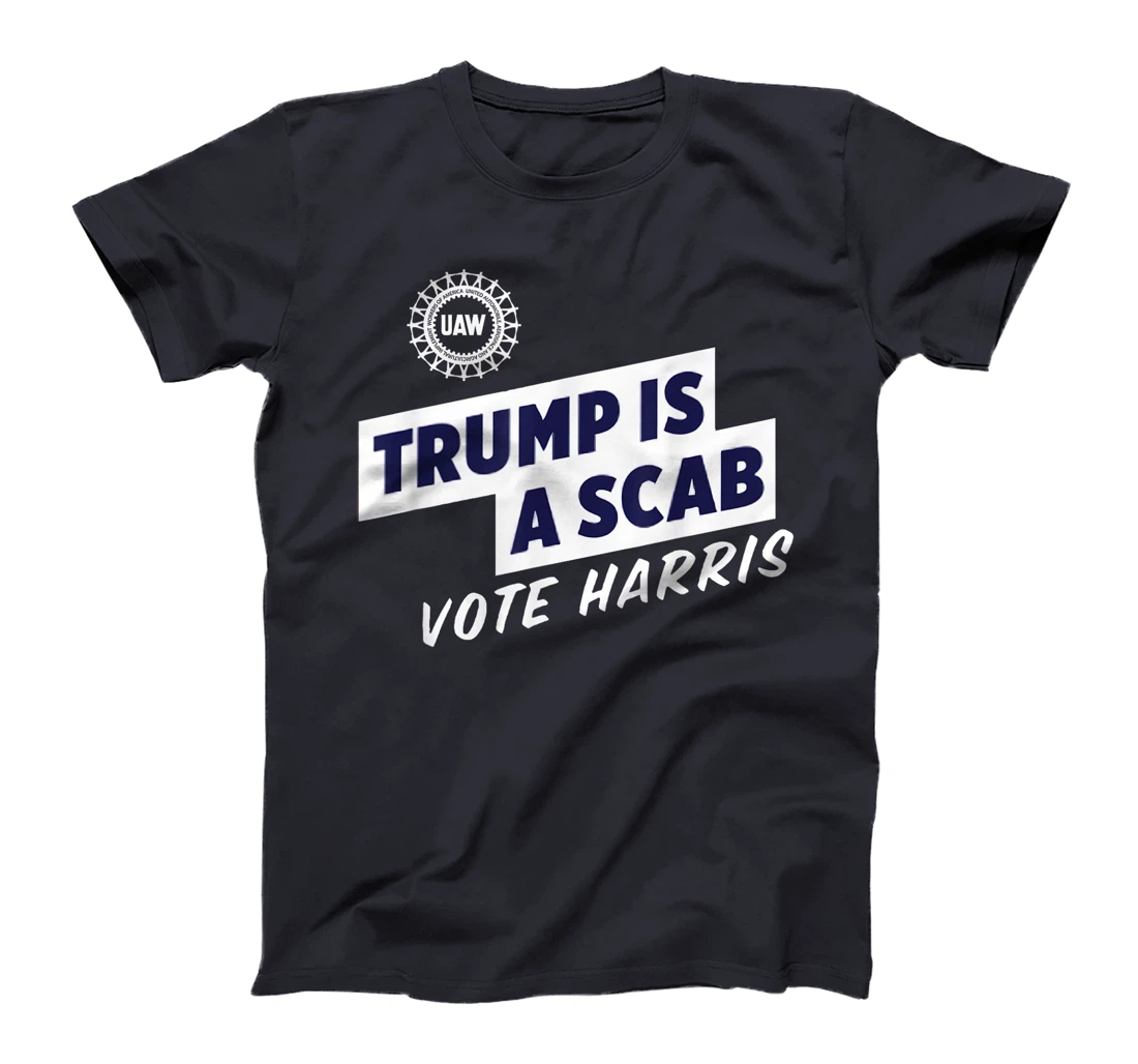 UAW Vote Harris 2024 Trump Is A Scab T-Shirt