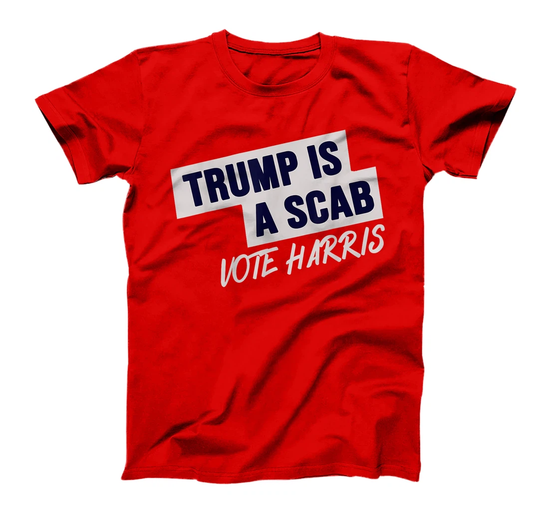 Donald Trump is a SCAB Vote Harris T-Shirt