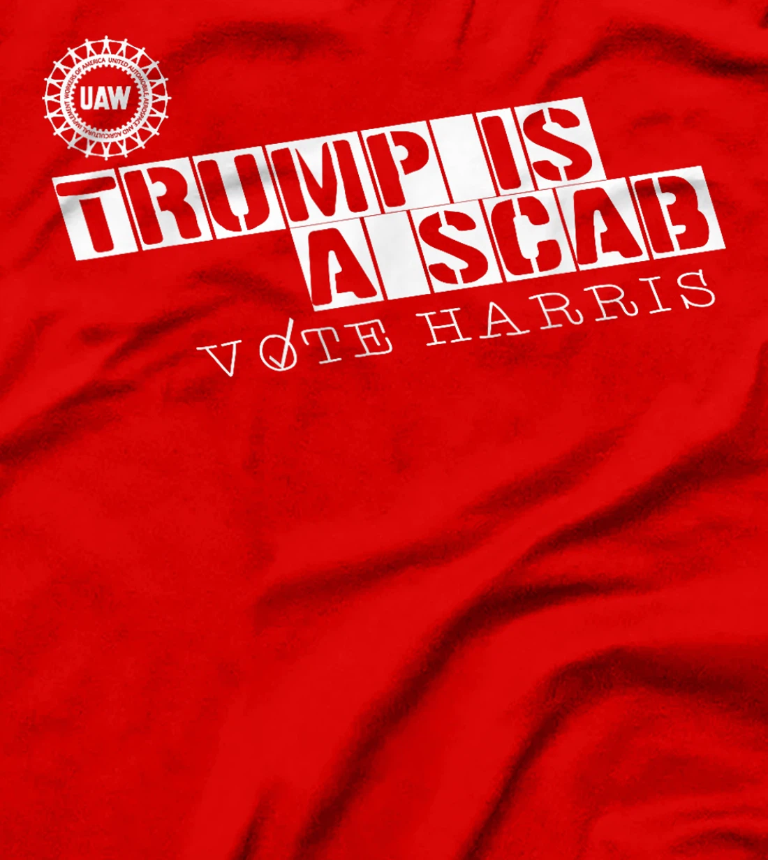 Trump Is A Scab Vote Harris, UAW Trump Is A Scab Vote Harris T-Shirt