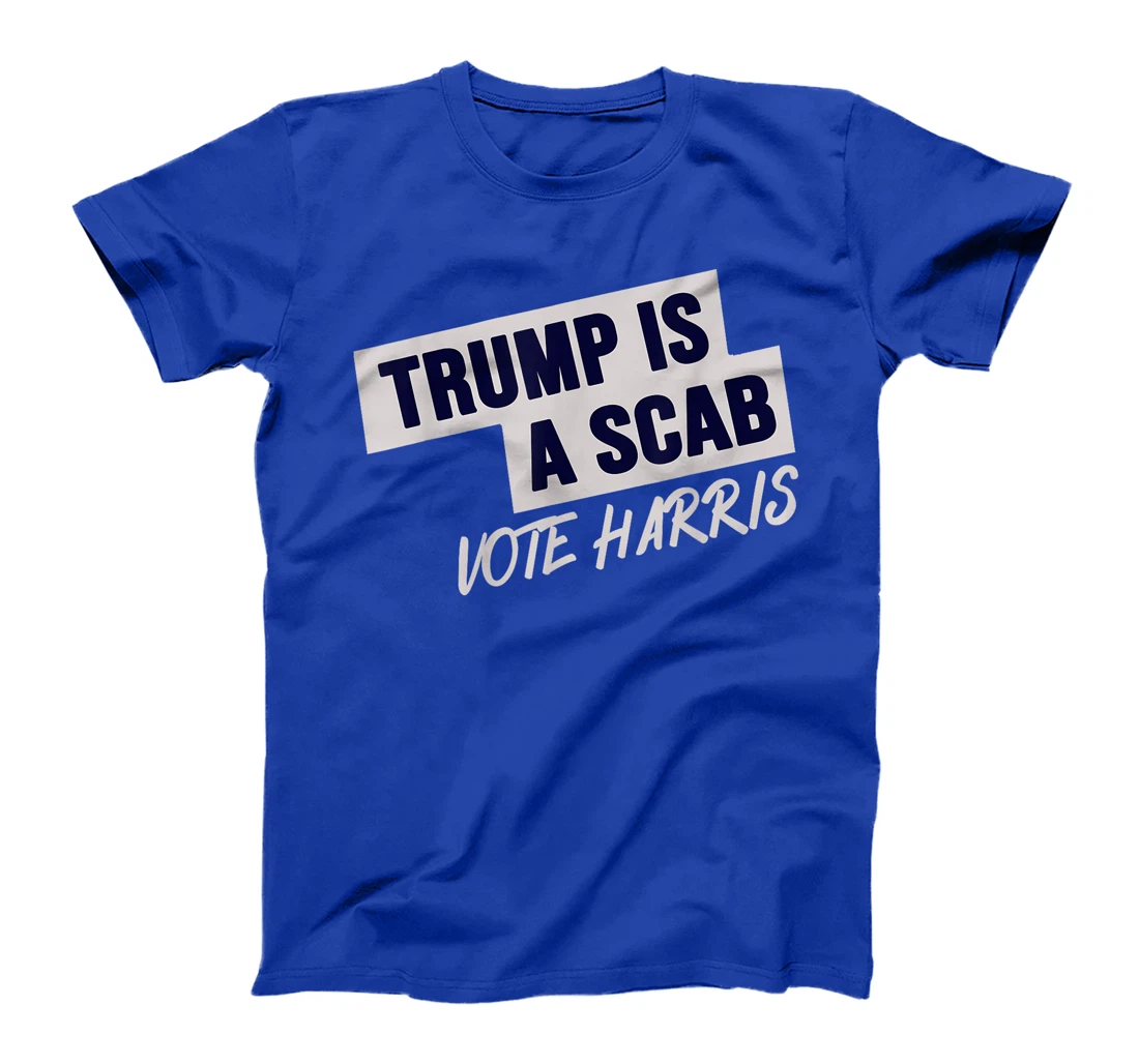 Donald Trump is a SCAB Vote Harris T-Shirt