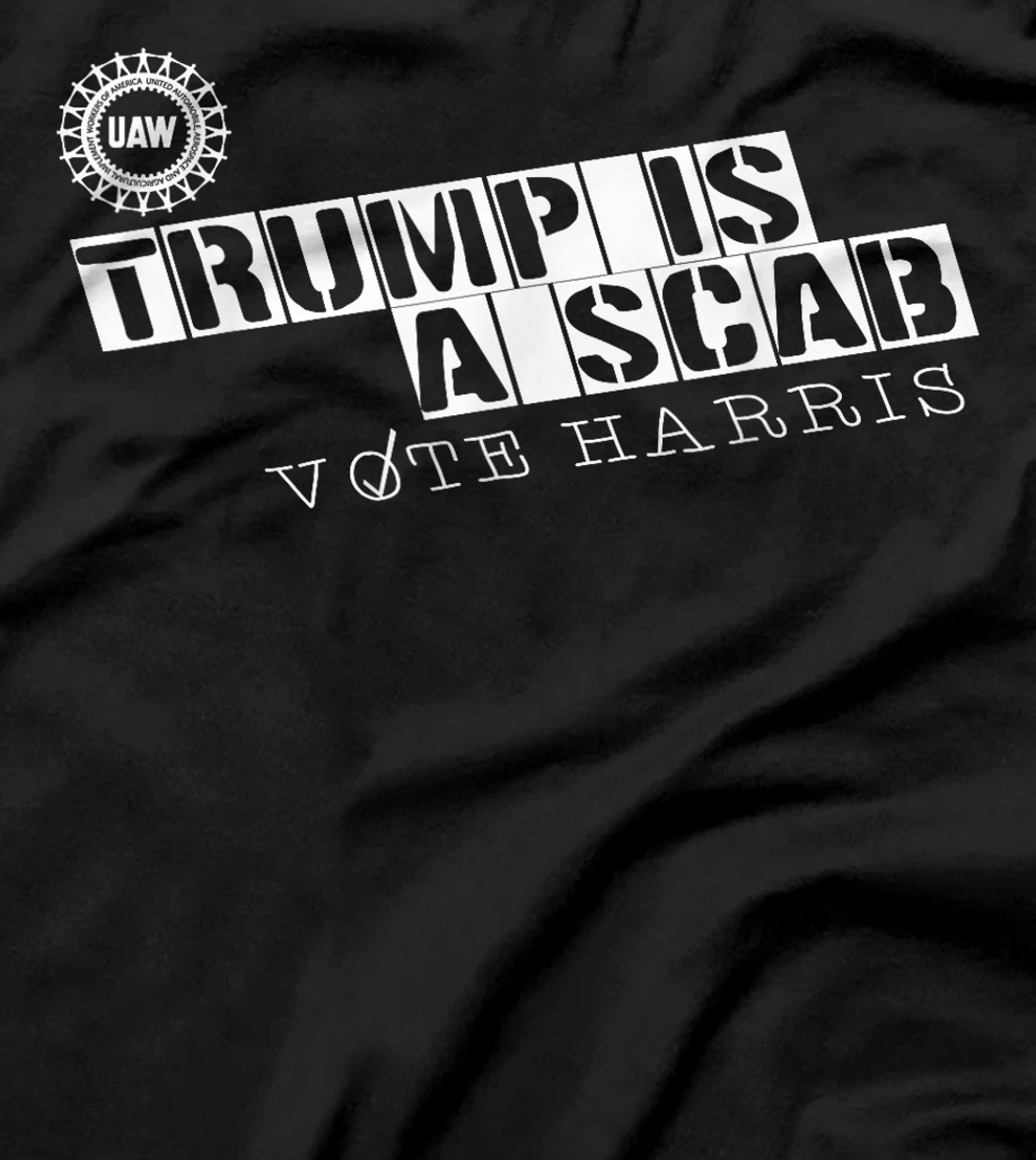 Trump Is A Scab Vote Harris, UAW Trump Is A Scab Vote Harris T-Shirt