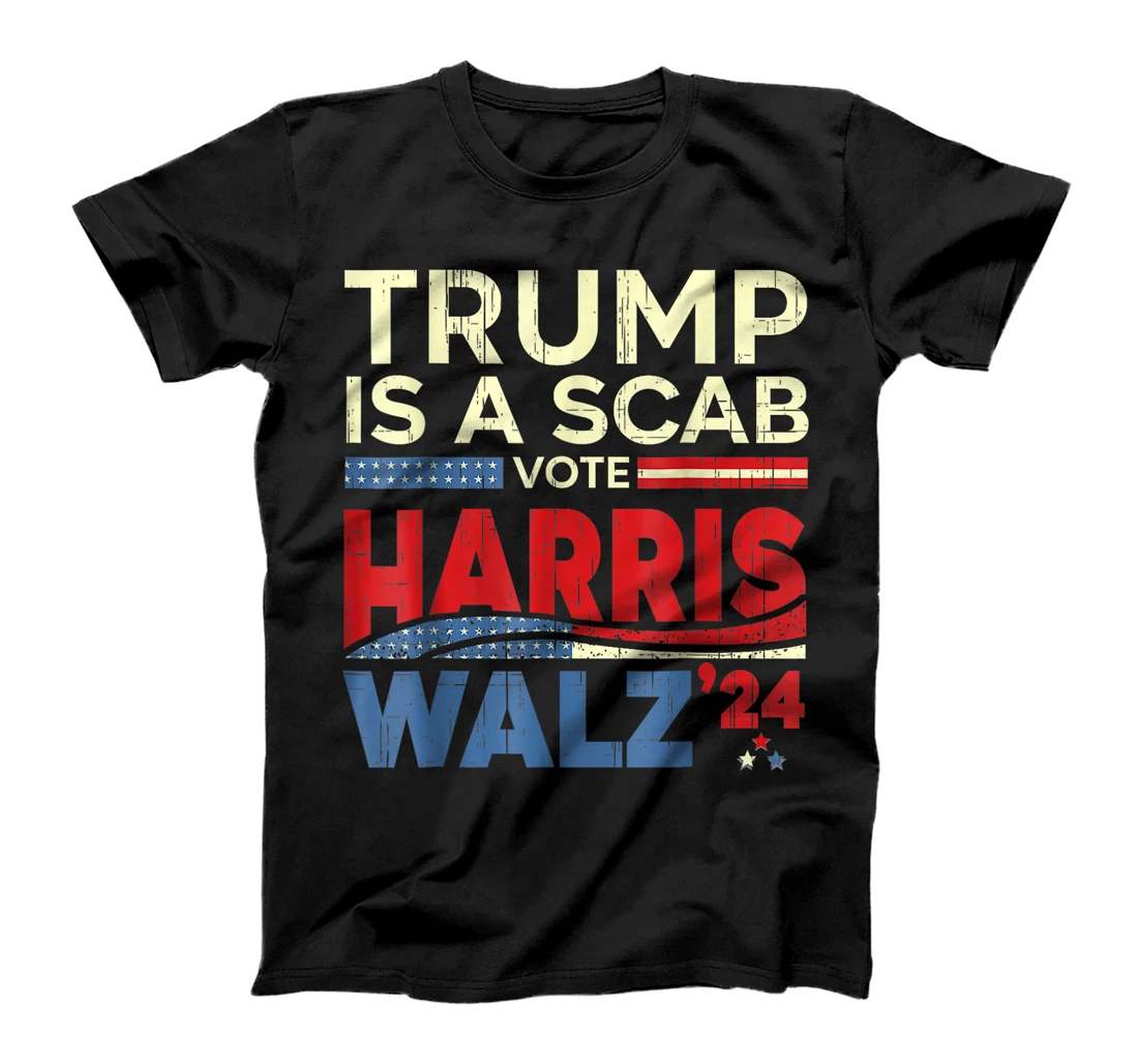 Trump Is A Scab Vote Harris Vote For Harris 2024 Funny T-Shirt