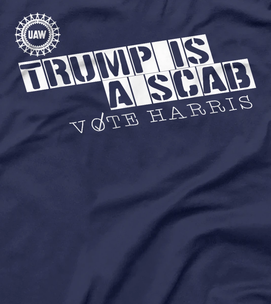 Trump Is A Scab Vote Harris, UAW Trump Is A Scab Vote Harris T-Shirt