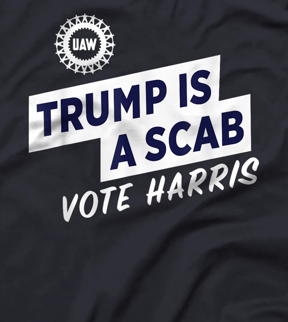 Trump Is A Scab Vote Harris For President Election UAW 2024 T-Shirt