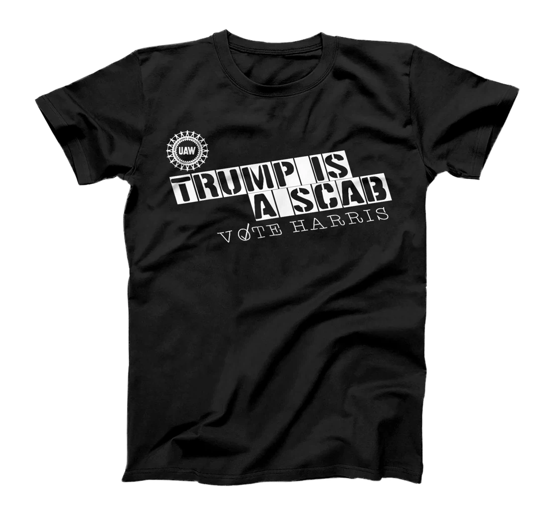 Trump Is A Scab Vote Harris, UAW Trump Is A Scab Vote Harris T-Shirt