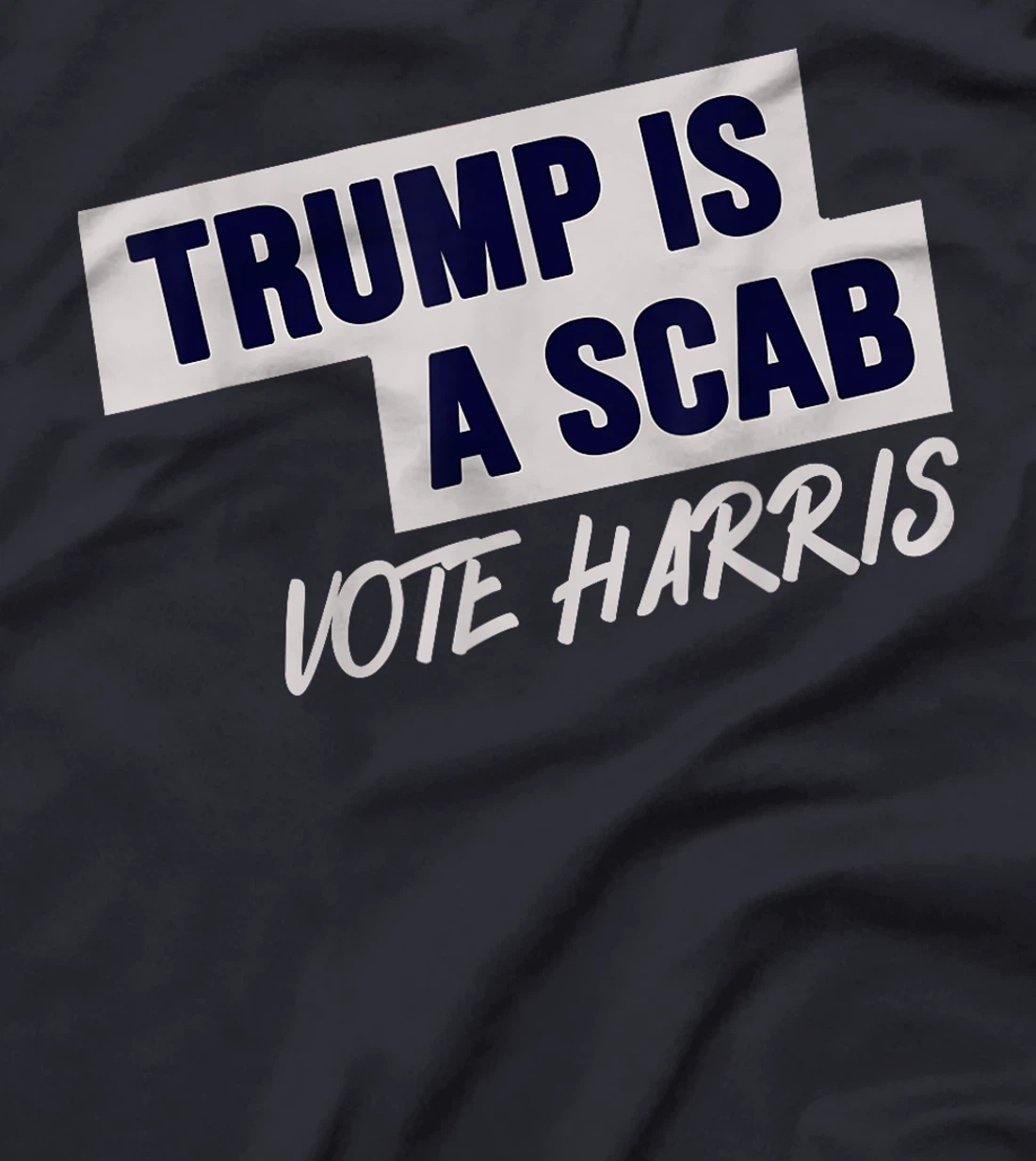 Donald Trump is a SCAB Vote Harris T-Shirt