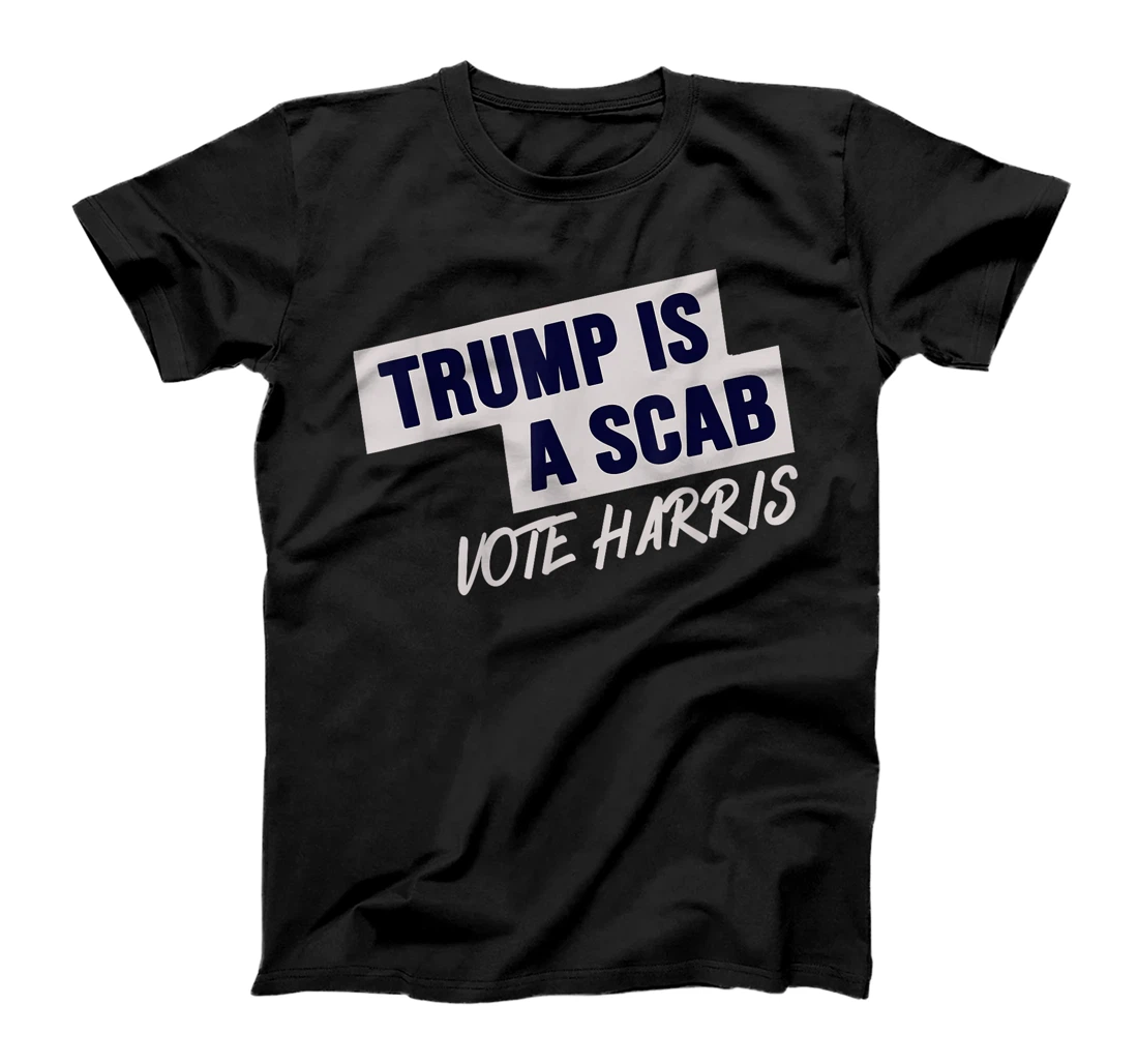 Donald Trump is a SCAB Vote Harris T-Shirt