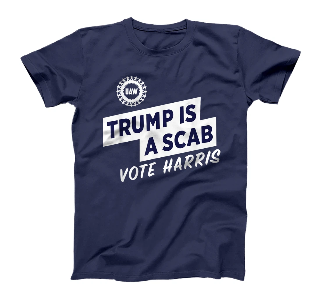 Trump Is A Scab Vote Harris For President Election UAW 2024 T-Shirt
