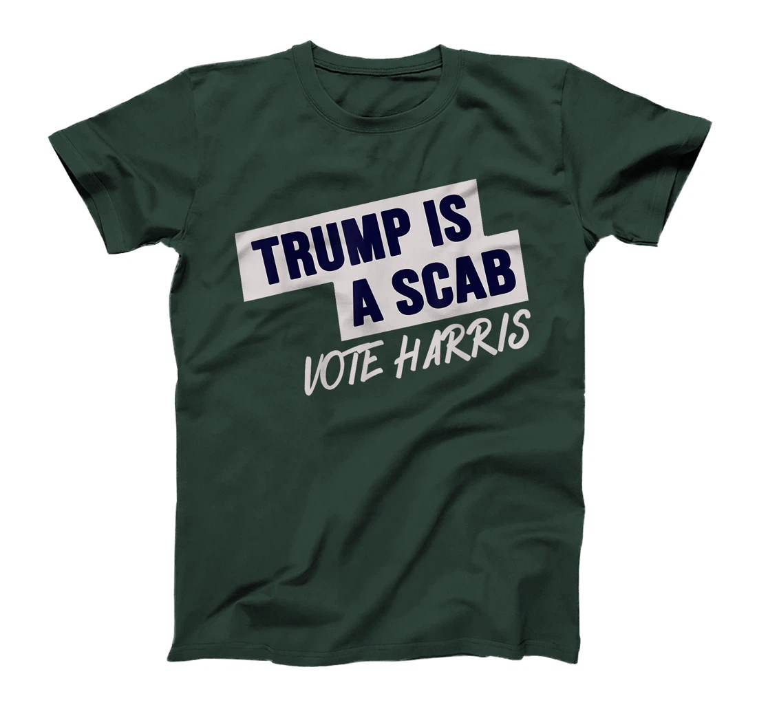 Donald Trump is a SCAB Vote Harris T-Shirt