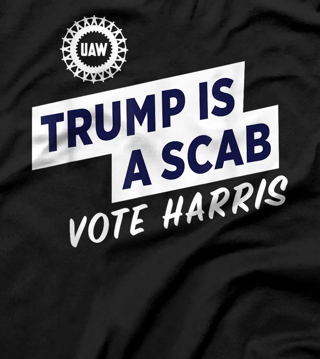 Trump Is A Scab Vote Harris For President Election UAW 2024 T-Shirt