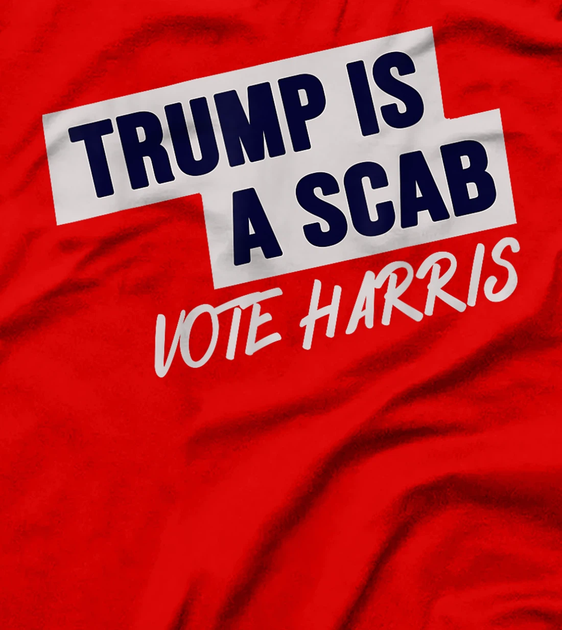 Donald Trump is a SCAB Vote Harris T-Shirt