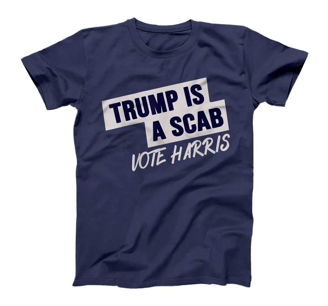 Donald Trump is a SCAB Vote Harris T-Shirt
