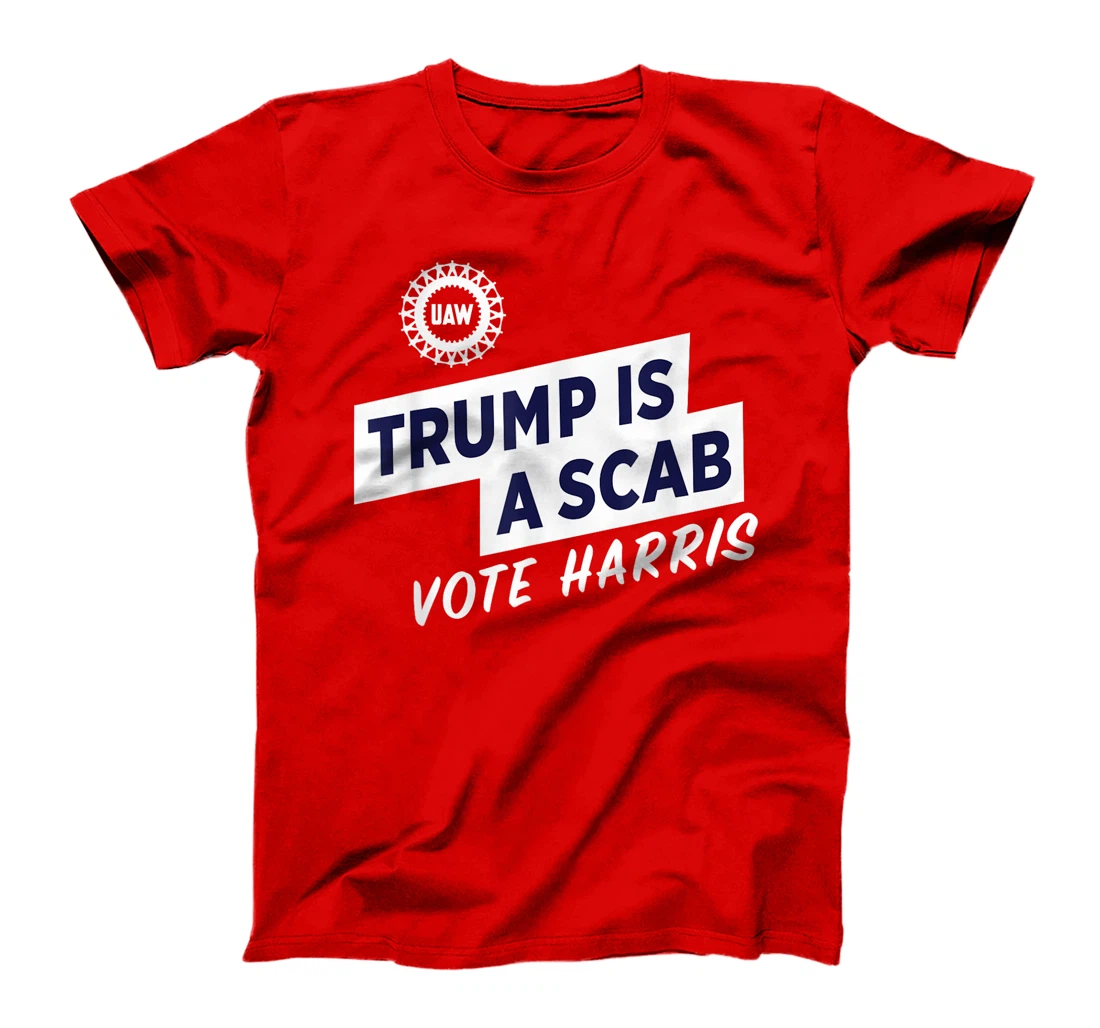 Trump Is A Scab Vote Harris For President Election UAW 2024 T-Shirt