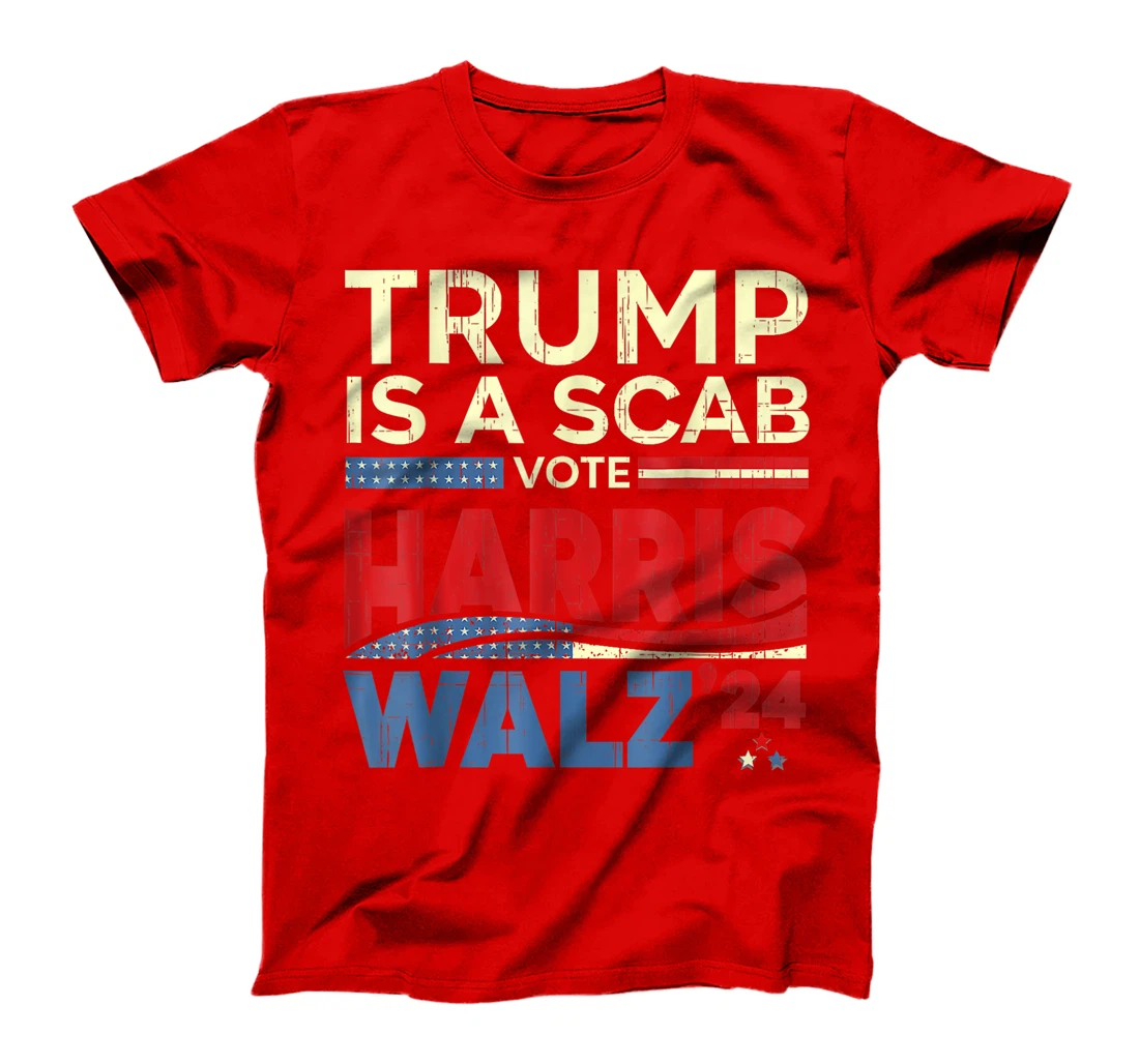 Trump Is A Scab Vote Harris Vote For Harris 2024 Funny T-Shirt