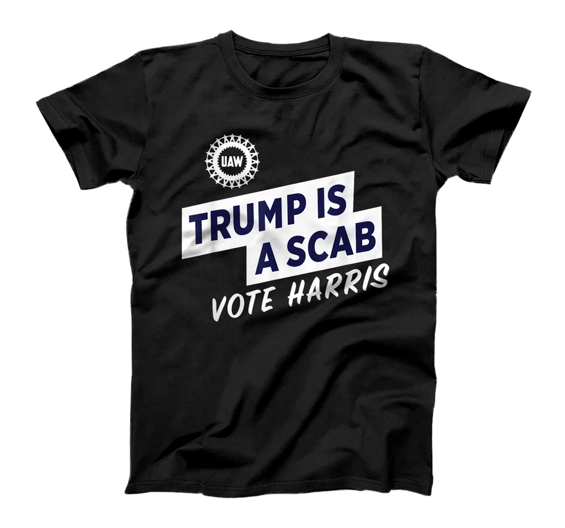 Trump Is A Scab Vote Harris For President Election UAW 2024 T-Shirt