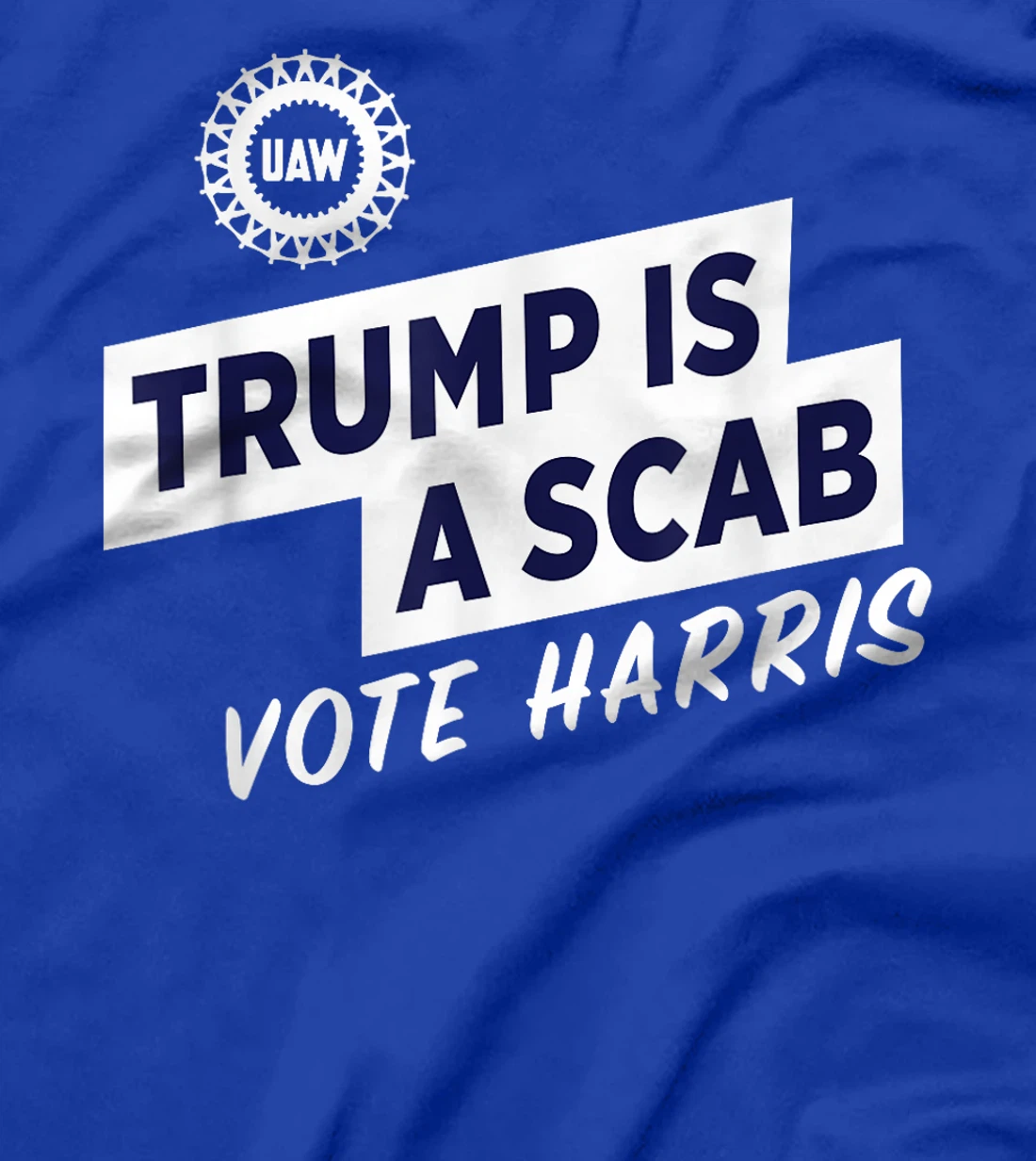 Trump Is A Scab Vote Harris For President Election UAW 2024 T-Shirt