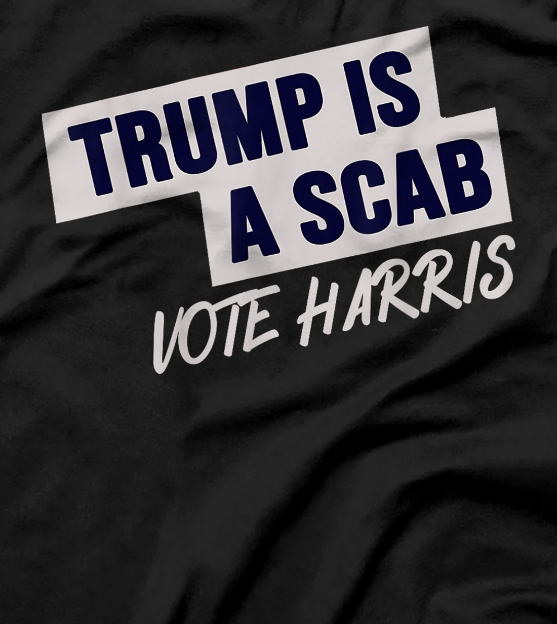 Donald Trump is a SCAB Vote Harris T-Shirt