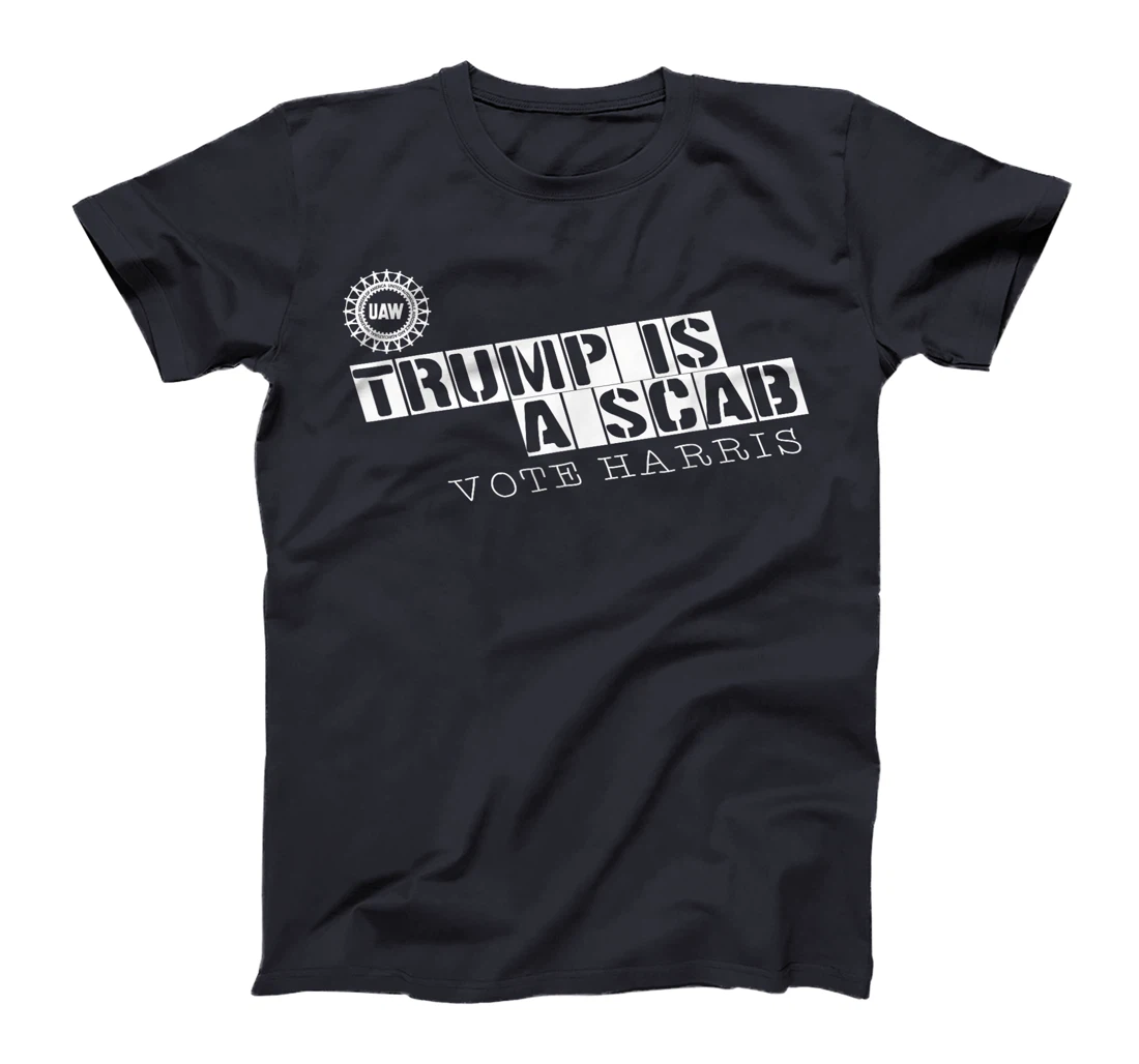 Uaw Trump Is A Scab Vote Harris T-Shirt
