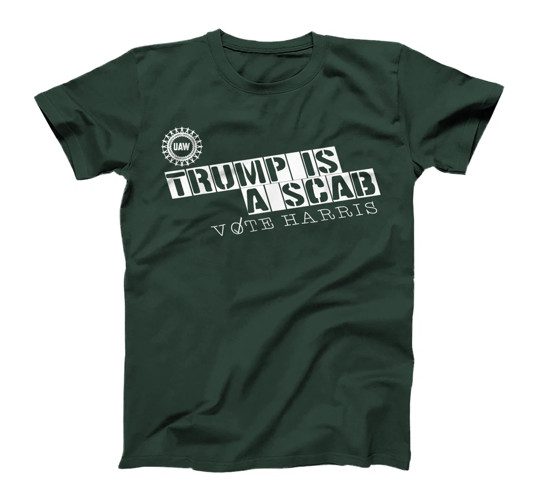 Trump Is A Scab Vote Harris, UAW Trump Is A Scab Vote Harris T-Shirt