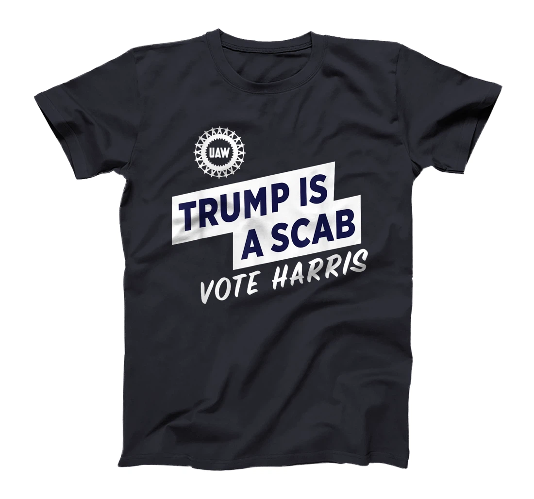 Trump Is A Scab Vote Harris For President Election UAW 2024 T-Shirt