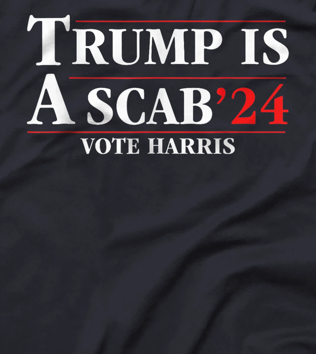 UAW Trump Is A Scab Vote Harris For President 2024 T-Shirt