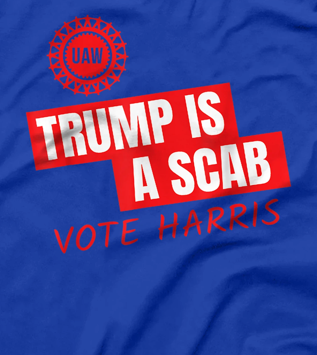 UAW Trump Is A Scab Vote Harris For President 2024 T-Shirt